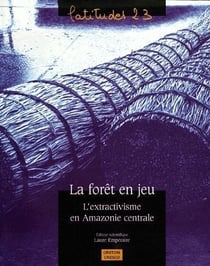 La forêt en jeu - l'extractivisme en Amazonie