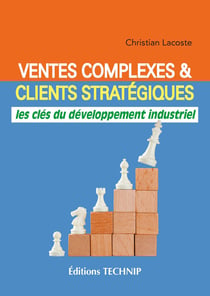 Ventes complexes et clients stratégiques : les clés du développement industriel