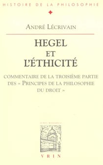 Hegel et l'éthicité : commentaire de la troisième partie des principes de la philosophie du droit