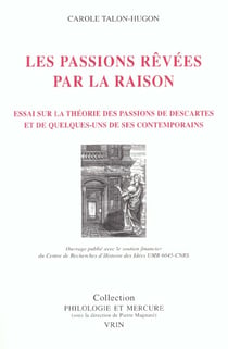 Les passions revées par la raison : Essai sur la théorie des passions de Descartes et de quelques-uns de ses contemporains