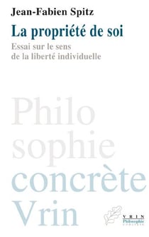 La propriété de soi - essai sur le sens de la liberté individuelle