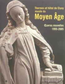 Thermes et hôtel de Cluny, musée du moyen âge - oeuvres nouvelles 1995-2005