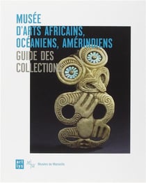 Musée d'arts africains, océaniens, amérindienrs - guide des collections