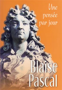 Blaise Pascal - une pensée par jour