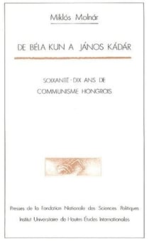 De béla kun à janos kadar - 70 ans de communisme hongrois