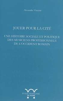 Jouer pour la cité : une histoire sociale et politique des musiciens professionn : JOUER POUR LA CITE : UNE HISTOIRE SOCIALE ET POLITIQUE DES MUSICIENS PROFESSIONN