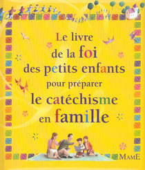 Le livre de la foi des petits enfants pour preparer le catechisme en famille