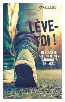 Lève-toi ! rencontre avec 10 jeunes catholiques engagés