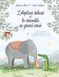 L'éléphant délicat et le crocodile au grand cœur... Découvrir les vertus qui rendent heureux dans la vie