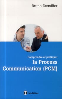 Comprendre et pratiquer la process communication (PCM)