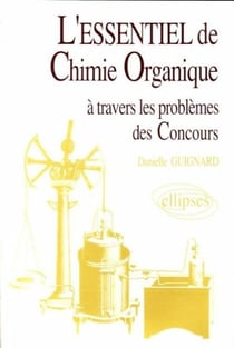 L'essentiel de... à travers les problèmes des concours - L'essentiel de chimie organique