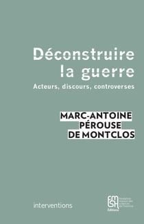 Déconstruire la guerre - acteurs, discours, controverses