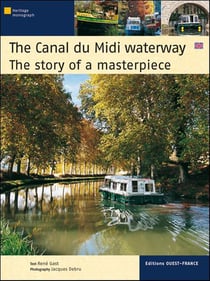 The Canal du Midi waterway - the story of a masterpiece