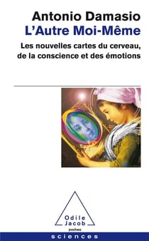 L'autre moi-même - les nouvelles cartes du cerveau, de la conscience et des émotions