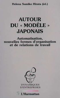 Autour du « modèle » japonais - automatisaation, nouvelles formes d'organisation et de relations de travail