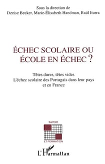 Échec scolaire ou école en échec ? - têtes dures, têtes vides - l'échec scolaire des portugais dans leur pays et en France