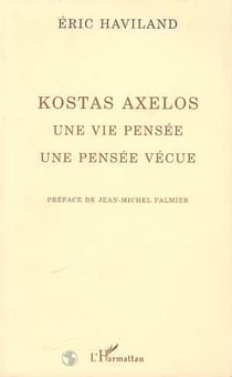 Kostas Axelos : Une vie pensée, une pensée vécue