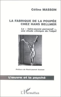 La fabrique de la poupée chez Hans Bellmer - « le faire-oeuvre perversif » - une étude clinique de l'objet