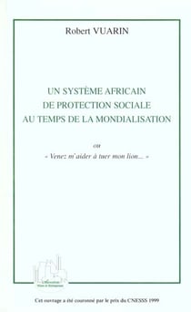 Un système africain de protection sociale au temps de la mondialisation ou venez m'aider à tuer mon lion
