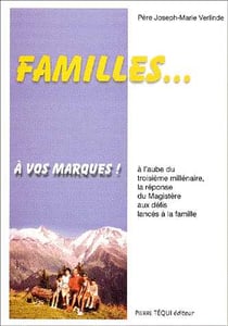 Familles... à vos marques - A l'aube du IIIe millénaire, la réponse du Magistère aux défis lancés à la famille