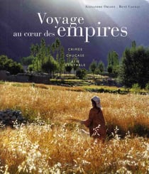 Voyage au coeur des empires - Crimée, Caucase, Asie centrale