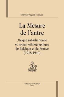 Mesure de l'autre - afrique subsaharienne et roman ethnographique de belgique et de france (1918-1940)