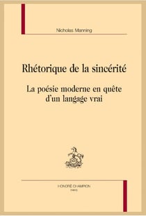 Rhétorique de la sincérité - la poésie moderne en quête d'un langage vrai