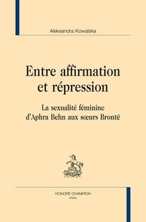 Entre affirmation et répression - la sexualité féminine d'Aphra Behn aux soeurs Brontë