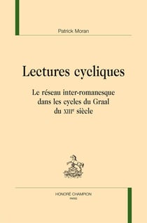 Lectures cycliques - le réseau inter-romanesque dans les cycles du graal du xiiie siècle