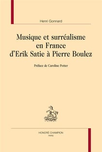 Musique et surréalisme en France : d'Erik Satie à Pierre Boulez