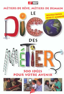 Le dico des metiers - 500 idees pour votre avenir