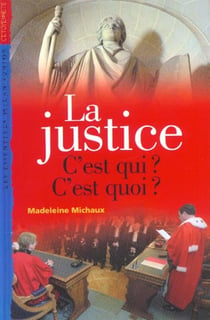 La justice - c'est qui ? - c'est quoi ?