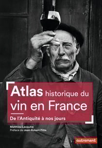 Atlas historique du vin en France - de l'Antiquité à nos jours