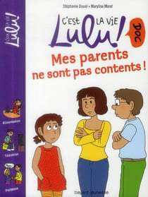 C'est la vie Lulu ! doc Tome 18 : mes parents ne sont pas contents !
