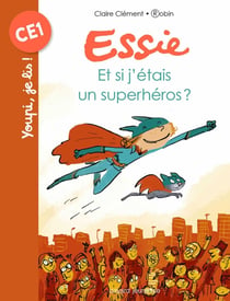 Essie Tome 5 : et si j'étais un superhéros ?