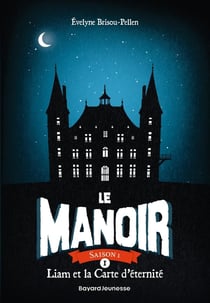 Le manoir - saison 1 Tome 1 : Liam et la carte d'éternité