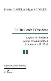 ET DIEU CRÉA L'OCCIDENT : La place de la religion dans la conceptualisation de la notion d'Occident