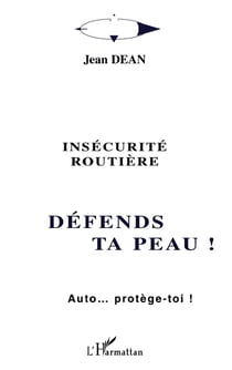 INSECURITE ROUTIERE - DEFENDS TA PEAU ! : Auto... protège-toi !