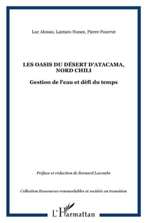 Les oasis du désert d'Atacama, nord Chili - gestion de l'eau et défi du temps
