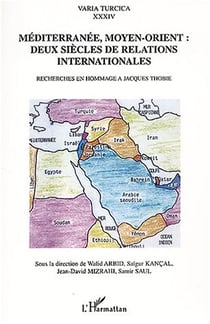 Méditerranée, Moyen-Orient deux siècles de relations internationales : Recherches en hommage à Jacques Thobie