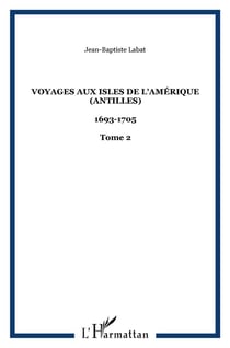Voyages aux isles de l'Amérique (Antilles) : 1693-1705 - Tome 2