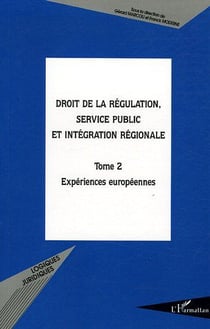 Droit de la régulation, service public et intégration régionale Tome 2 - expériences européennes
