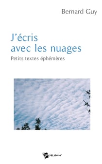 J'écris avec les nuages : Petits textes éphémères