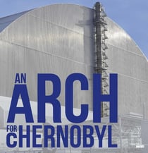 Une arche pour Tchernobyl