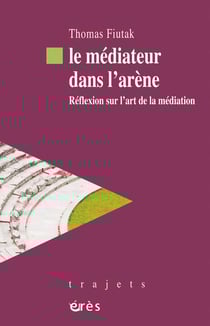 Le mediateur dans l'arene - reflexion sur l'art de la mediation