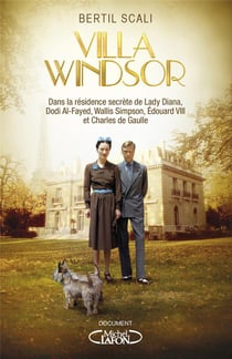 Villa Windsor - dans la résidence secrète de lady Diana, Dodi Al-Fayed, Wallis Simpson, Edouard VIII et Charles de Gaulle