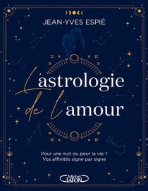 L'astrologie de l'amour : pour une nuit ou pour la vie ? vos affinités, signe par signe