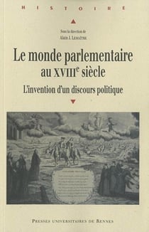 Le monde parlementaire au XVIII siècle - l'invention d'un discours politique