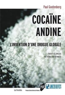 Cocaïne andine - l'invention d'une drogue globale