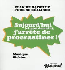Aujourd'hui (et non demain) j'arrête de procrastiner !